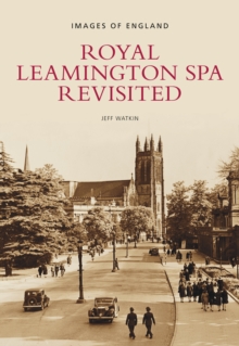 Royal Leamington Spa Revisited : Images of England