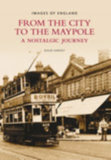 From the City to the Maypole : A Nostalgic Journey, Paperback / softback Book From the City to the Maypole : A Nostalgic Journey, Paperback / softback Book