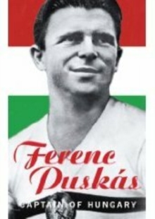 Ferenc Puskas : Captain of Hungary, Paperback / softback Book Ferenc Puskas : Captain of Hungary, Paperback / softback Book