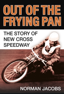 Out of the Frying Pan : The Story of the New Cross Speedway, Paperback / softback Book Out of the Frying Pan : The Story of the New Cross Speedway, Paperback / softback Book