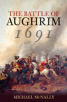 The Battle of Aughrim 1691, Paperback / softback Book The Battle of Aughrim 1691, Paperback / softback Book