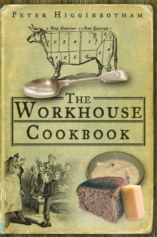 The Workhouse Cookbook : A History of the Workhouse and its Food, Paperback Book The Workhouse Cookbook : A History of the Workhouse and its Food, Paperback Book