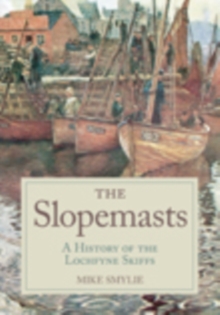 The Slopemasts : A History of the Loch Fyne Skiffs, Paperback / softback Book The Slopemasts : A History of the Loch Fyne Skiffs, Paperback / softback Book
