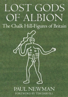 Lost Gods of Albion : The Chalk Hill-Figures of Britain