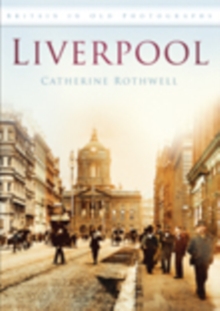 Liverpool : Britain in Old Photographs, Paperback / softback Book Liverpool : Britain in Old Photographs, Paperback / softback Book