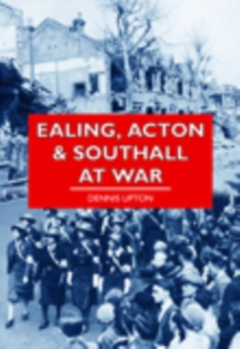 Ealing, Acton & Southall at War, Paperback / softback Book Ealing, Acton & Southall at War, Paperback / softback Book