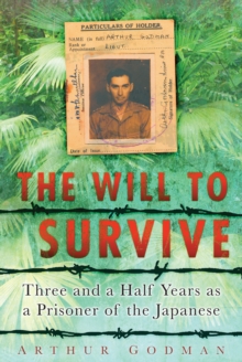 The Will to Survive : Three and a Half Years as a Prisoner of the Japanese, Paperback / softback Book The Will to Survive : Three and a Half Years as a Prisoner of the Japanese, Paperback / softback Book