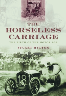 The Horseless Carriage : The Birth of the Motor Age, Paperback / softback Book The Horseless Carriage : The Birth of the Motor Age, Paperback / softback Book
