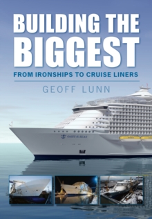 Building the Biggest : From Ironships to Cruise Liners, Paperback / softback Book Building the Biggest : From Ironships to Cruise Liners, Paperback / softback Book