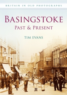 Basingstoke Past & Present, Paperback / softback Book Basingstoke Past & Present, Paperback / softback Book