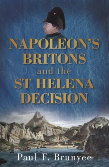 Napoleon's Britons and the St Helena Decision, Paperback / softback Book Napoleon's Britons and the St Helena Decision, Paperback / softback Book