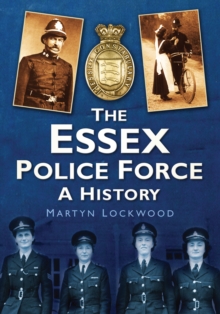 The Essex Police Force : A History, Paperback / softback Book The Essex Police Force : A History, Paperback / softback Book