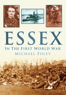 Essex in the First World War, Paperback / softback Book Essex in the First World War, Paperback / softback Book