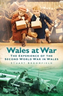 Wales At War : The Experience Of The Second World War In Wales