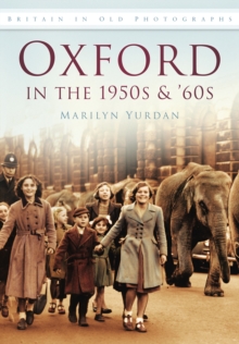Oxford in the 1950s and '60s : Britain in Old Photographs