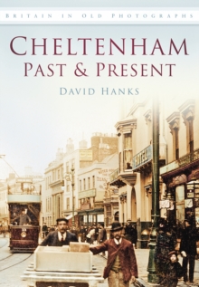 Cheltenham Past and Present : Britain in Old Photographs