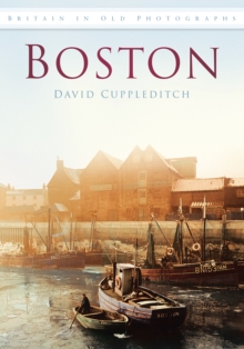 Boston : Britain in Old Photographs, Paperback / softback Book Boston : Britain in Old Photographs, Paperback / softback Book