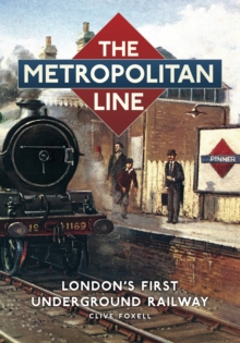 The Metropolitan Line : London's First Underground Railway