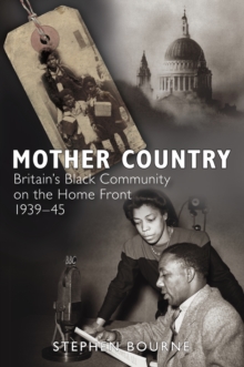 Mother Country : Britain's Black Community on the Home Front, 1939-45