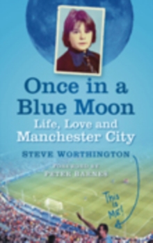 Once in a Blue Moon : Life, Love and Manchester City, Paperback / softback Book Once in a Blue Moon : Life, Love and Manchester City, Paperback / softback Book