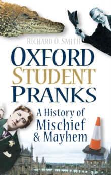 Oxford Student Pranks : A History of Mischief and Mayhem