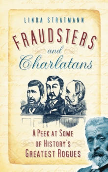 Fraudsters and Charlatans : A Peek at some of History's Greatest Rogues, Paperback / softback Book Fraudsters and Charlatans : A Peek at some of History's Greatest Rogues, Paperback / softback Book
