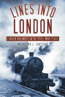 Lines into London : London Railways in the Post-War Years, Hardback Book Lines into London : London Railways in the Post-War Years, Hardback Book