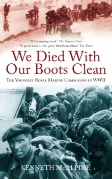 We Died With Our Boots Clean : The Youngest Royal Marine Commando in WWII, Paperback / softback Book We Died With Our Boots Clean : The Youngest Royal Marine Commando in WWII, Paperback / softback Book