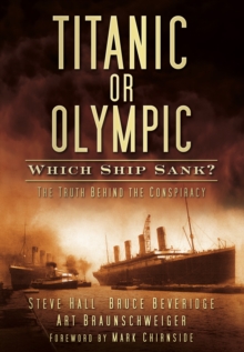 Titanic or Olympic: Which Ship Sank? : The Truth Behind the Conspiracy