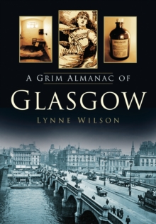 A Grim Almanac of Glasgow, Paperback / softback Book A Grim Almanac of Glasgow, Paperback / softback Book