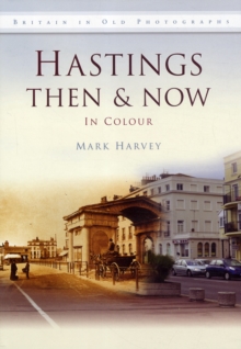 Hastings Then & Now, Hardback Book Hastings Then & Now, Hardback Book