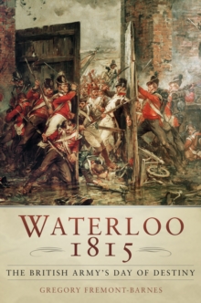 Waterloo 1815 : The British Army's Day of Destiny, Hardback Book Waterloo 1815 : The British Army's Day of Destiny, Hardback Book