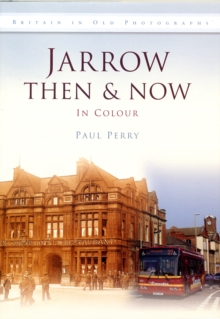 JARROW - THEN AND NOW, Hardback Book JARROW - THEN AND NOW, Hardback Book