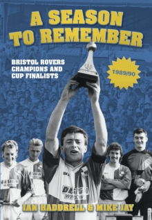 A Season to Remember : Bristol Rovers Champions and Cup Finalists 1989/90, Paperback / softback Book A Season to Remember : Bristol Rovers Champions and Cup Finalists 1989/90, Paperback / softback Book