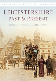 Leicestershire Past & Present : Britain in Old Photographs, Paperback / softback Book Leicestershire Past & Present : Britain in Old Photographs, Paperback / softback Book