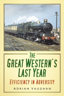 The Great Western's Last Year : Efficiency in Adversity