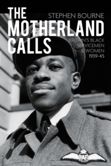 The Motherland Calls : Britain's Black Servicemen and Women 1939-45