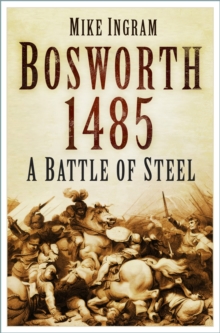 Battle Story: Bosworth 1485, Hardback Book Battle Story: Bosworth 1485, Hardback Book