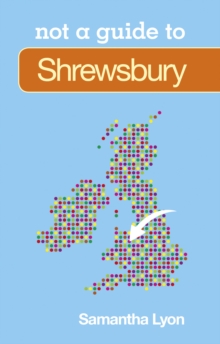 Not a Guide to: Shrewsbury, Paperback / softback Book Not a Guide to: Shrewsbury, Paperback / softback Book