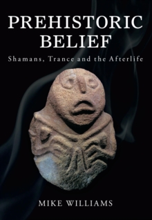 The History Press Prehistoric Belief