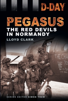 D-Day: Pegasus : The Red Devils in Normandy, Paperback / softback Book D-Day: Pegasus : The Red Devils in Normandy, Paperback / softback Book