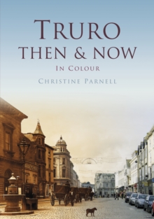 TRURO THEN & NOW, Hardback Book TRURO THEN & NOW, Hardback Book