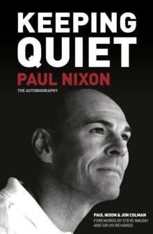 Keeping Quiet: Paul Nixon : The Autobiography