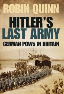 Hitler's Last Army : German POWs in Britain, Hardback Book Hitler's Last Army : German POWs in Britain, Hardback Book
