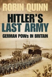 Hitler's Last Army : German POWs in Britain