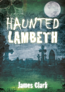 Haunted Lambeth, Paperback / softback Book Haunted Lambeth, Paperback / softback Book