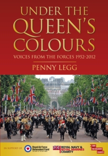 Under the Queen's Colours : Voices from the Forces, 1952-2012