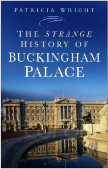 The Strange History of Buckingham Palace