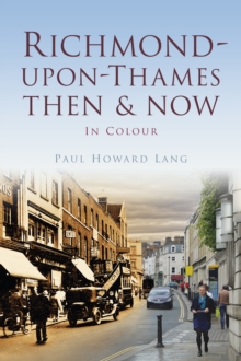 Richmond-upon-Thames Then & Now, Paperback Book Richmond-upon-Thames Then & Now, Paperback Book