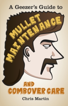 A Geezer's Guide to Mullet Maintenance and Combover Care, Hardback Book A Geezer's Guide to Mullet Maintenance and Combover Care, Hardback Book